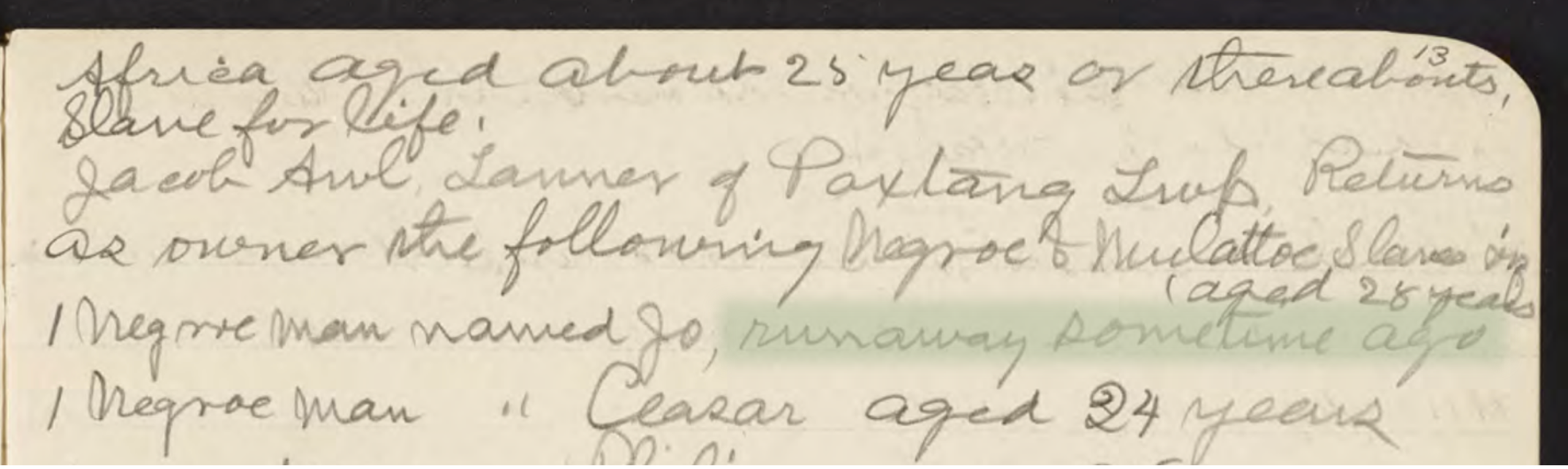 A yellowed, handwritten copy of Jacob Awl’s return of multiple registered people. Highlighted in green is the fact that a man named Jo had “runaway sometime ago.”